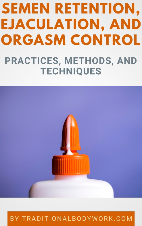Semen Retention, Ejaculation, and Orgasm Control - eBook Semen Retention, Ejaculation, and Orgasm Control - eBook
