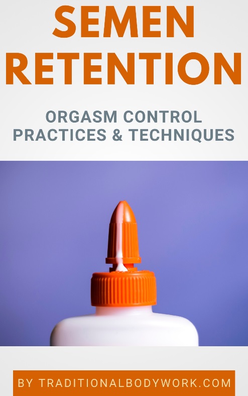 Semen Retention, Ejaculation, and Orgasm Control
